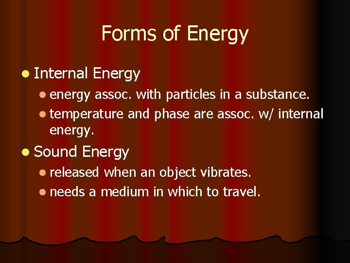 Forms of Energy l Internal Energy l energy assoc. with particles in a substance.