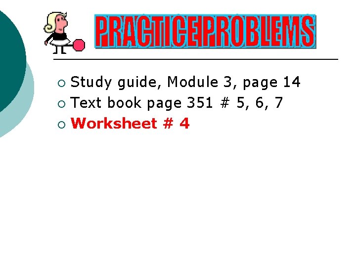 Study guide, Module 3, page 14 ¡ Text book page 351 # 5, 6, Study guide, Module 3, page 14 ¡ Text book page 351 # 5, 6,