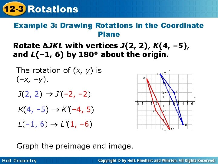 12 -3 Rotations Example 3: Drawing Rotations in the Coordinate Plane Rotate ΔJKL with