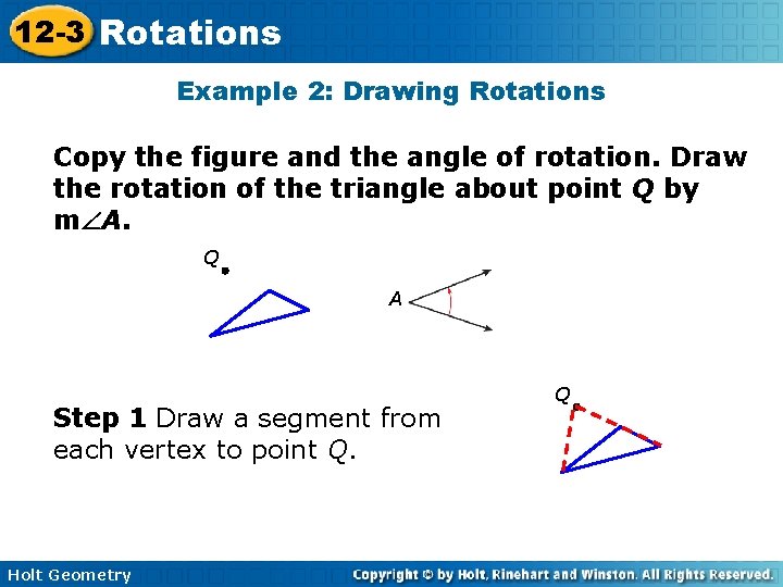 12 -3 Rotations Example 2: Drawing Rotations Copy the figure and the angle of
