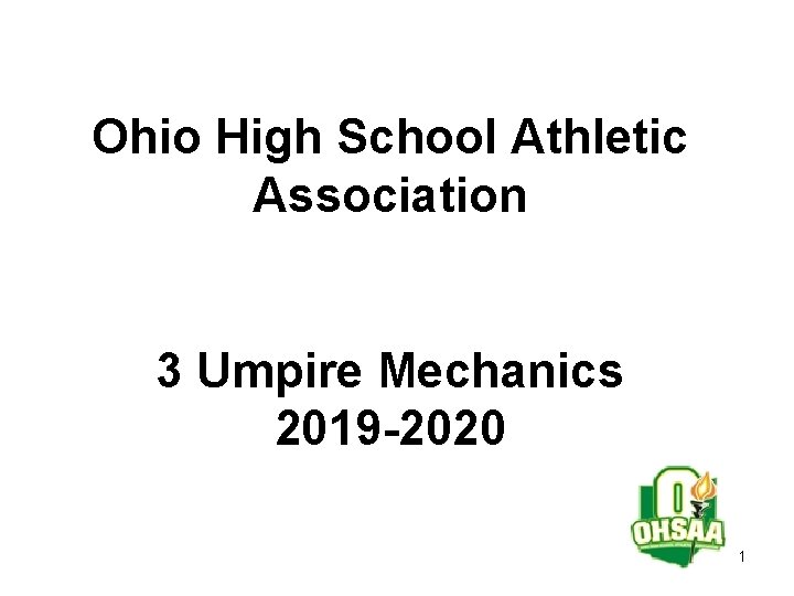 Ohio High School Athletic Association 3 Umpire Mechanics 2019 -2020 1 Ohio High School Athletic Association 3 Umpire Mechanics 2019 -2020 1
