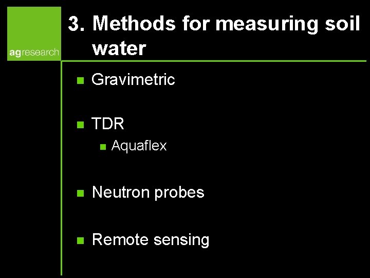 3. Methods for measuring soil water n Gravimetric n TDR n Aquaflex n Neutron