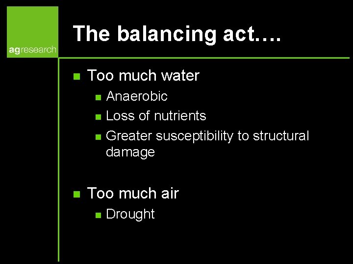 The balancing act…. n Too much water n n Anaerobic Loss of nutrients Greater