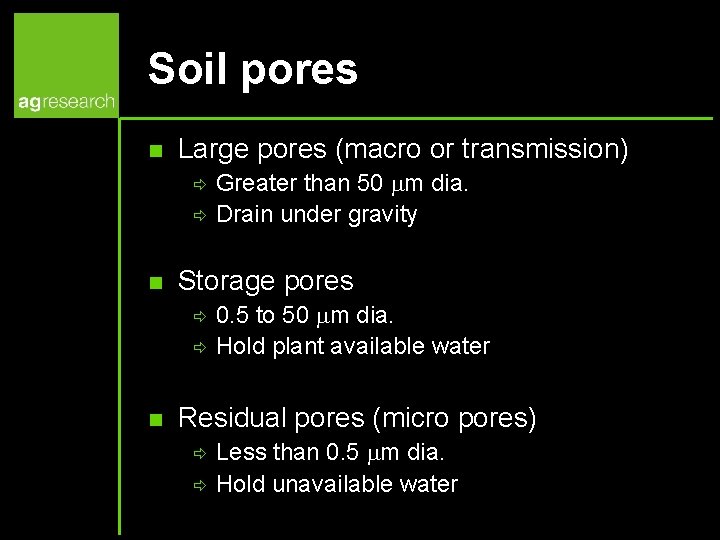 Soil pores n Large pores (macro or transmission) ð ð n Storage pores ð