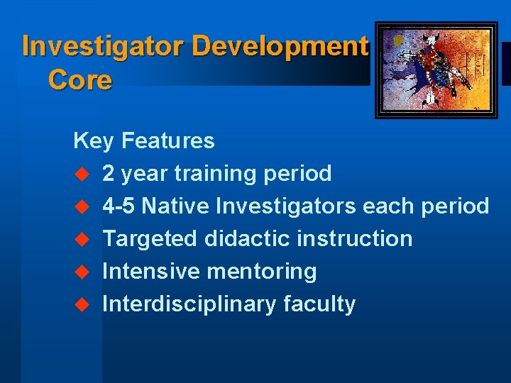 Investigator Development Core Key Features u 2 year training period u 4 -5 Native