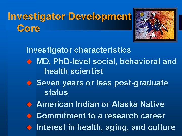 Investigator Development Core Investigator characteristics u MD, Ph. D-level social, behavioral and health scientist