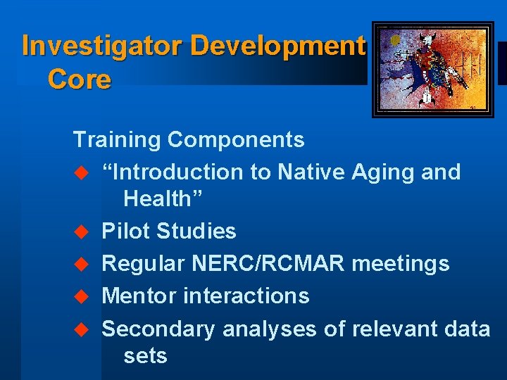 Investigator Development Core Training Components u “Introduction to Native Aging and Health” u Pilot