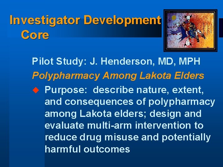 Investigator Development Core Pilot Study: J. Henderson, MD, MPH Polypharmacy Among Lakota Elders u
