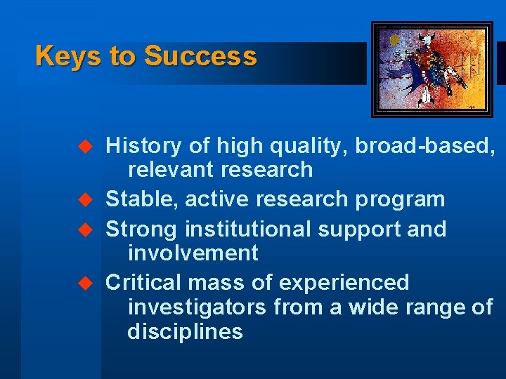 Keys to Success History of high quality, broad-based, relevant research u Stable, active research
