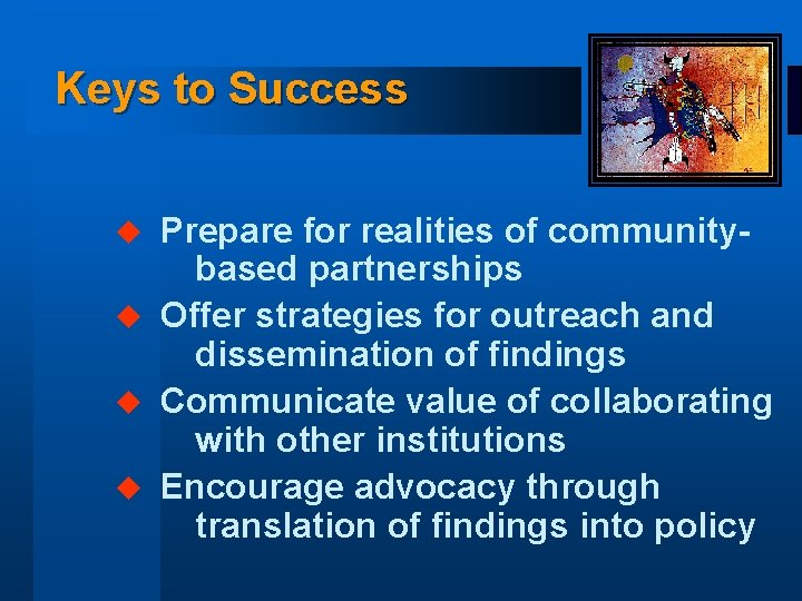 Keys to Success Prepare for realities of communitybased partnerships u Offer strategies for outreach