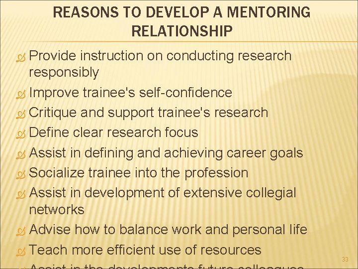 REASONS TO DEVELOP A MENTORING RELATIONSHIP Provide instruction on conducting research responsibly Improve trainee's