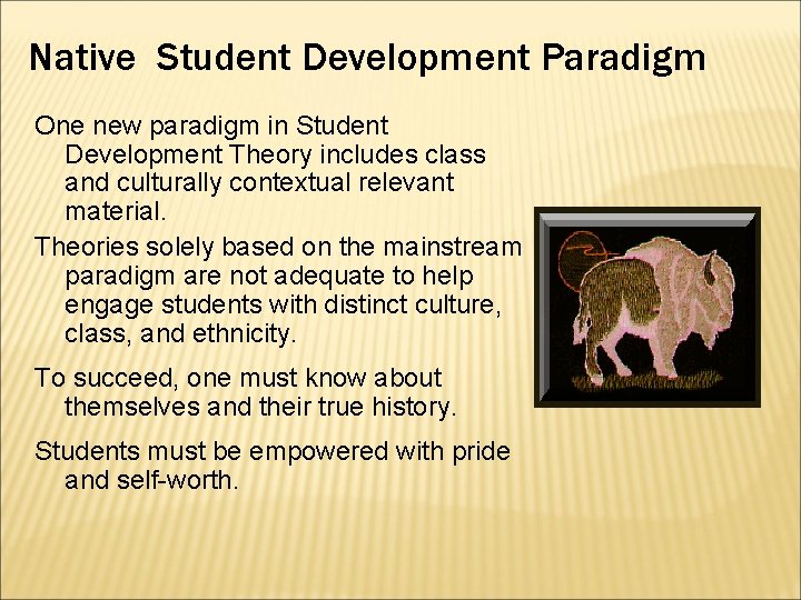 Native Student Development Paradigm One new paradigm in Student Development Theory includes class and