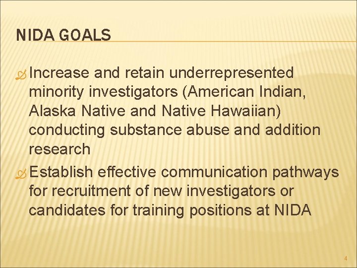 NIDA GOALS Increase and retain underrepresented minority investigators (American Indian, Alaska Native and Native