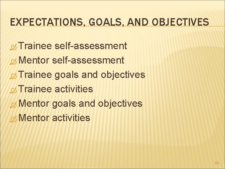 EXPECTATIONS, GOALS, AND OBJECTIVES Trainee self-assessment Mentor self-assessment Trainee goals and objectives Trainee activities