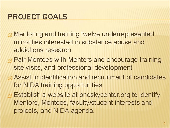 PROJECT GOALS Mentoring and training twelve underrepresented minorities interested in substance abuse and addictions