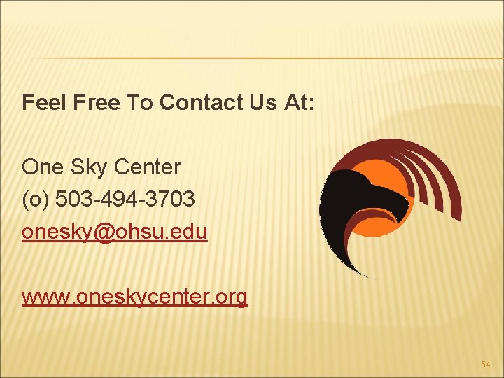 Feel Free To Contact Us At: One Sky Center (o) 503 -494 -3703 onesky@ohsu.