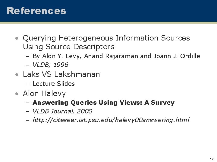 References • Querying Heterogeneous Information Sources Using Source Descriptors – By Alon Y. Levy,