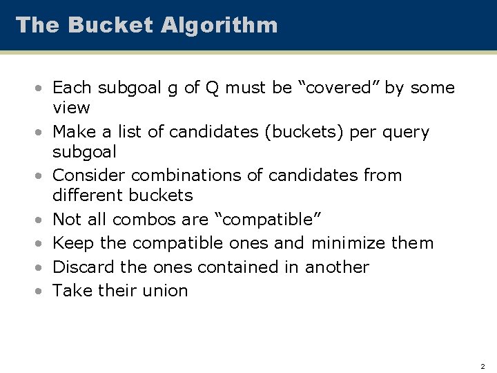 The Bucket Algorithm • Each subgoal g of Q must be “covered” by some