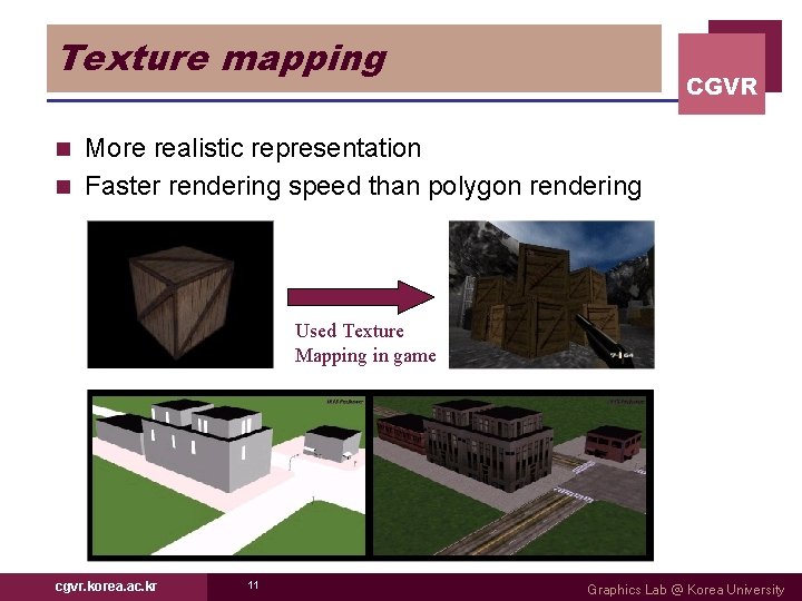 Texture mapping CGVR More realistic representation n Faster rendering speed than polygon rendering n