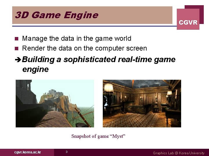 3 D Game Engine CGVR Manage the data in the game world n Render