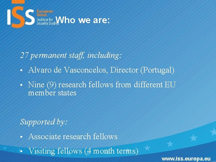 Who we are: Who we are 27 permanent staff, including: • Alvaro de Vasconcelos,