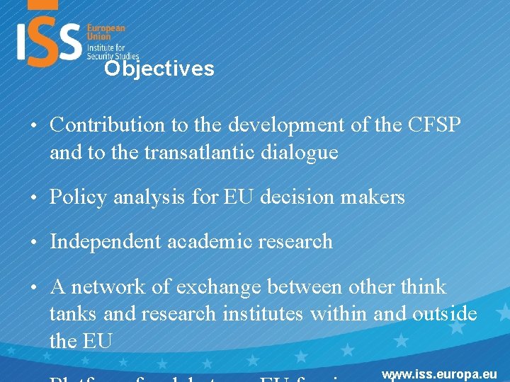 Objectives • Contribution to the development of the CFSP and to the transatlantic dialogue