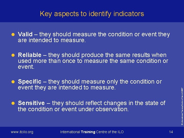 Key aspects to identify indicators Valid – they should measure the condition or event