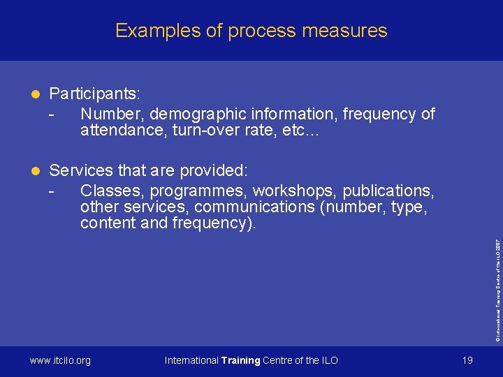 Examples of process measures Participants: Number, demographic information, frequency of attendance, turn-over rate, etc…