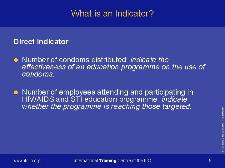 What is an Indicator? l Number of condoms distributed: indicate the effectiveness of an