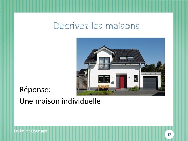 Réponse: Une maison individuelle 17 