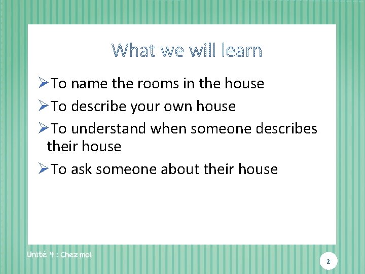 ØTo name the rooms in the house ØTo describe your own house ØTo understand