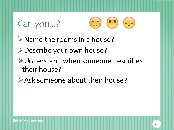 ØName the rooms in a house? ØDescribe your own house? ØUnderstand when someone describes