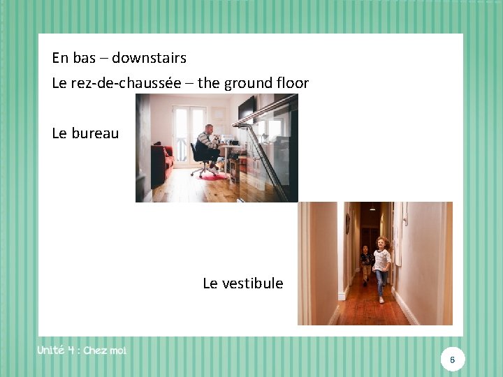 En bas – downstairs Le rez-de-chaussée – the ground floor Le bureau Le vestibule