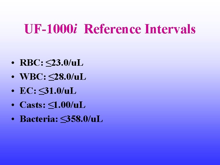 UF-1000 i Reference Intervals • • • RBC: ≤ 23. 0/u. L WBC: ≤