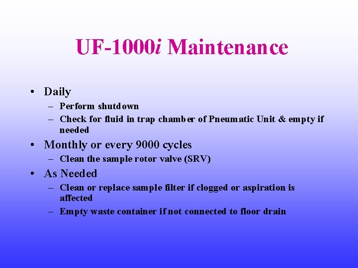 UF-1000 i Maintenance • Daily – Perform shutdown – Check for fluid in trap