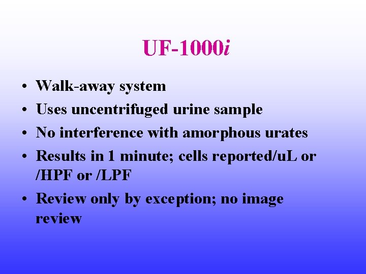 UF-1000 i • • Walk-away system Uses uncentrifuged urine sample No interference with amorphous