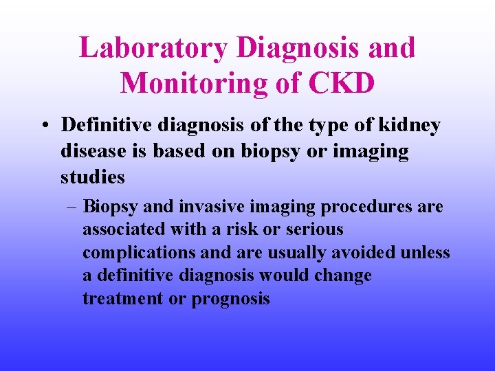 Laboratory Diagnosis and Monitoring of CKD • Definitive diagnosis of the type of kidney