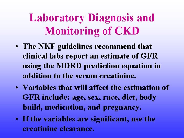 Laboratory Diagnosis and Monitoring of CKD • The NKF guidelines recommend that clinical labs