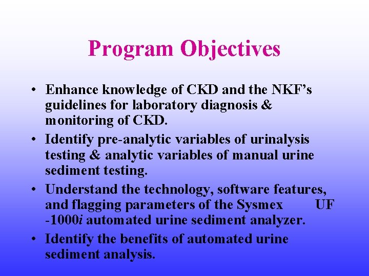 Program Objectives • Enhance knowledge of CKD and the NKF’s guidelines for laboratory diagnosis