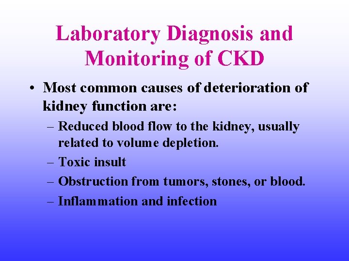 Laboratory Diagnosis and Monitoring of CKD • Most common causes of deterioration of kidney