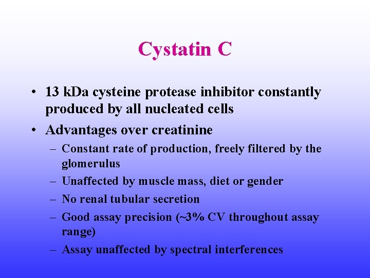 Cystatin C • 13 k. Da cysteine protease inhibitor constantly produced by all nucleated