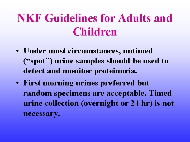 NKF Guidelines for Adults and Children • Under most circumstances, untimed (“spot”) urine samples