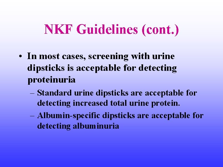 NKF Guidelines (cont. ) • In most cases, screening with urine dipsticks is acceptable