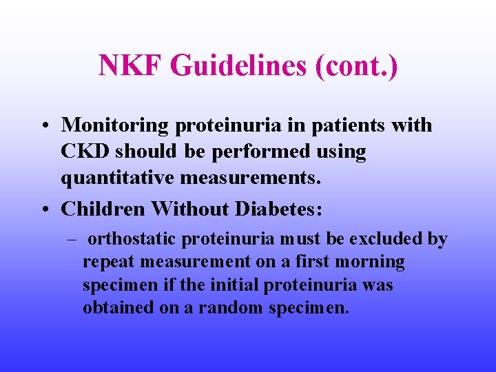 NKF Guidelines (cont. ) • Monitoring proteinuria in patients with CKD should be performed