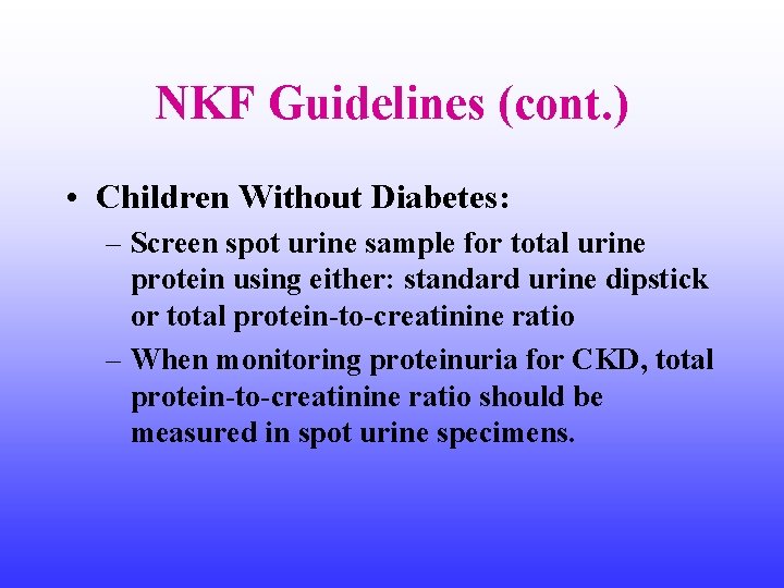 NKF Guidelines (cont. ) • Children Without Diabetes: – Screen spot urine sample for