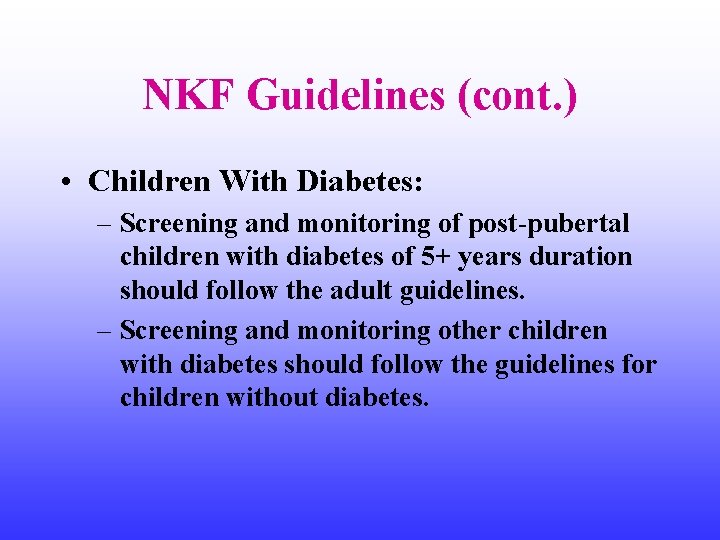 NKF Guidelines (cont. ) • Children With Diabetes: – Screening and monitoring of post-pubertal
