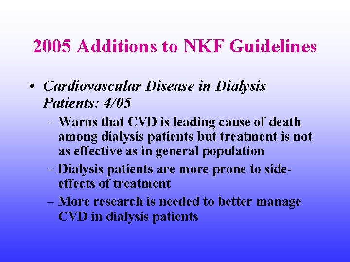 2005 Additions to NKF Guidelines • Cardiovascular Disease in Dialysis Patients: 4/05 – Warns
