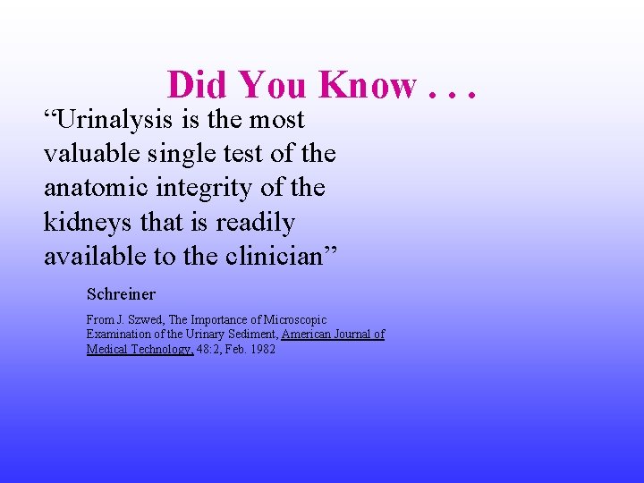 Did You Know. . . “Urinalysis is the most valuable single test of the