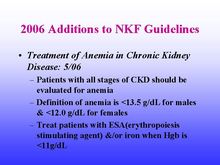 2006 Additions to NKF Guidelines • Treatment of Anemia in Chronic Kidney Disease: 5/06