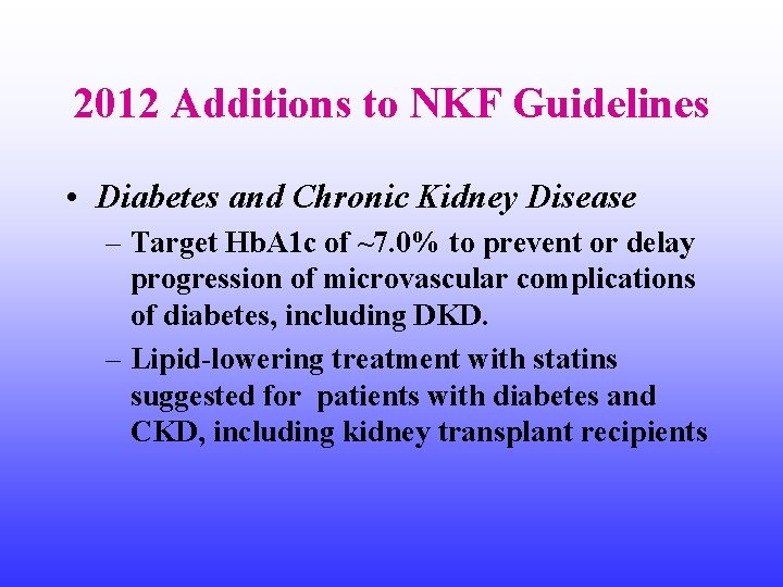 2012 Additions to NKF Guidelines • Diabetes and Chronic Kidney Disease – Target Hb.